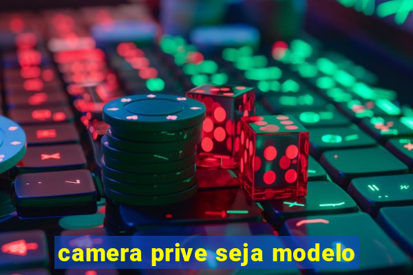 camera prive seja modelo